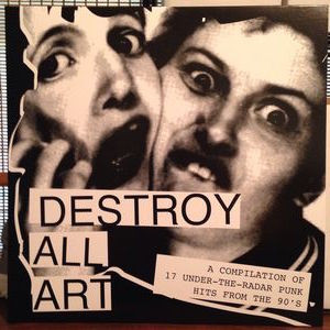 Destroy All Art 〜17 Under-The-Radar Punk Hits From The 90's 